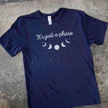 T shirt that says "it's just a phase".
